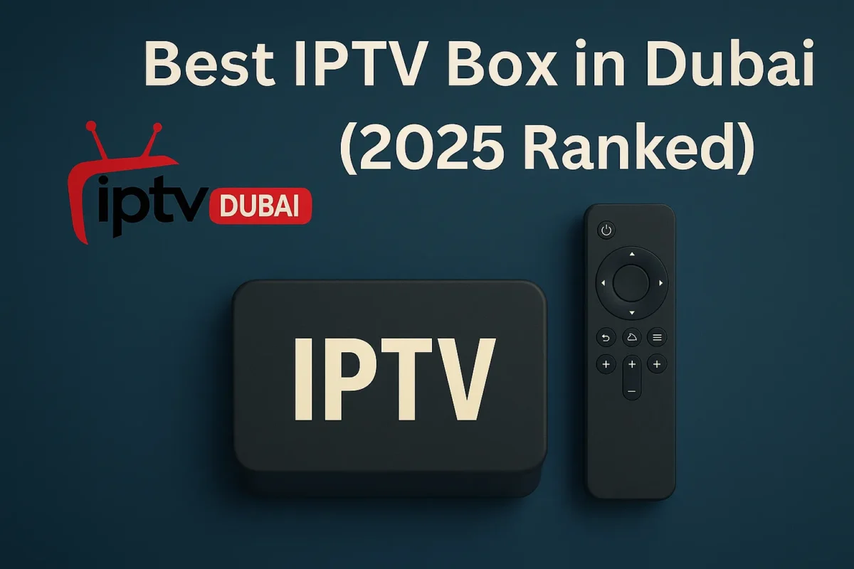 Best IPTV Box in Dubai (2025 Ranked)