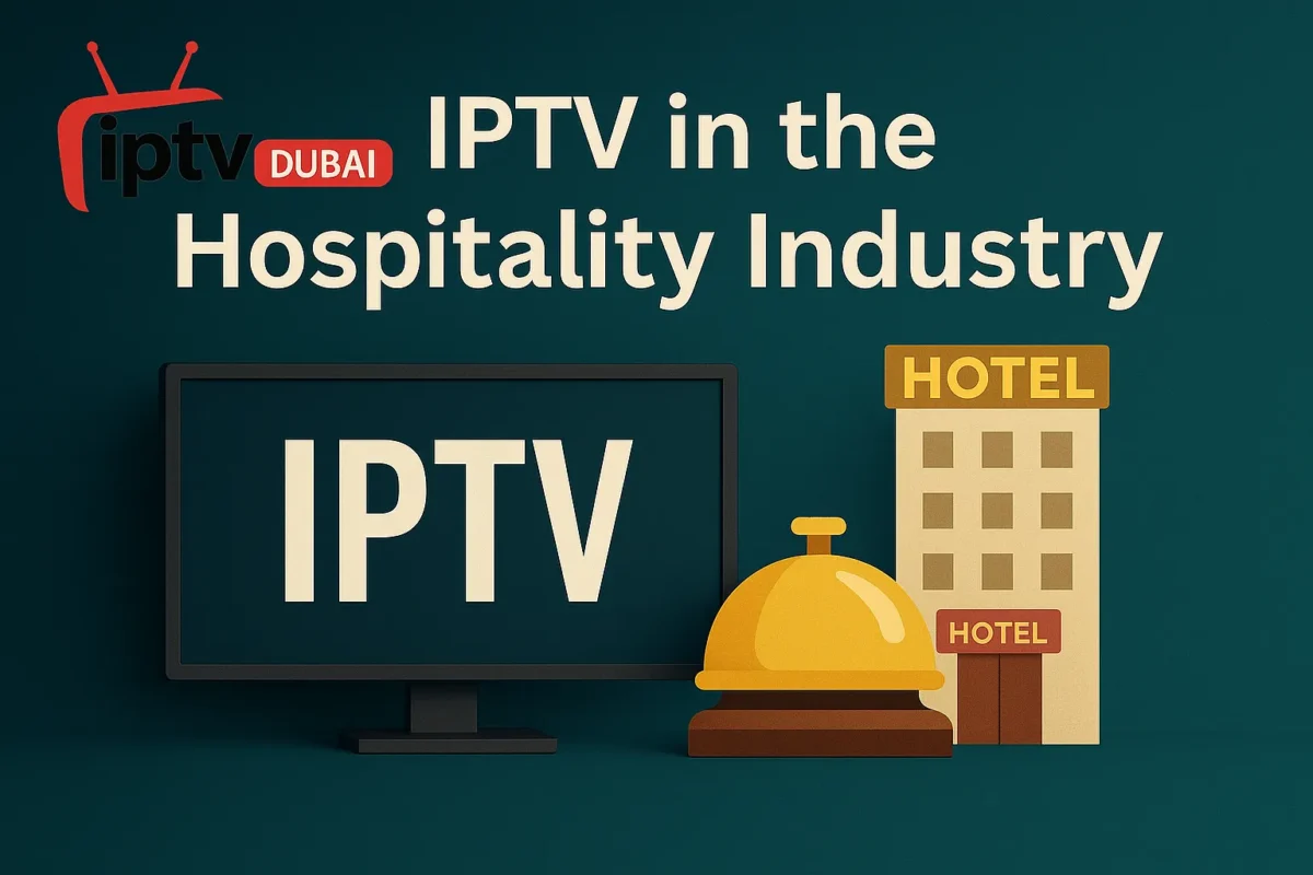 IPTV in the Hospitality Industry In Dubai