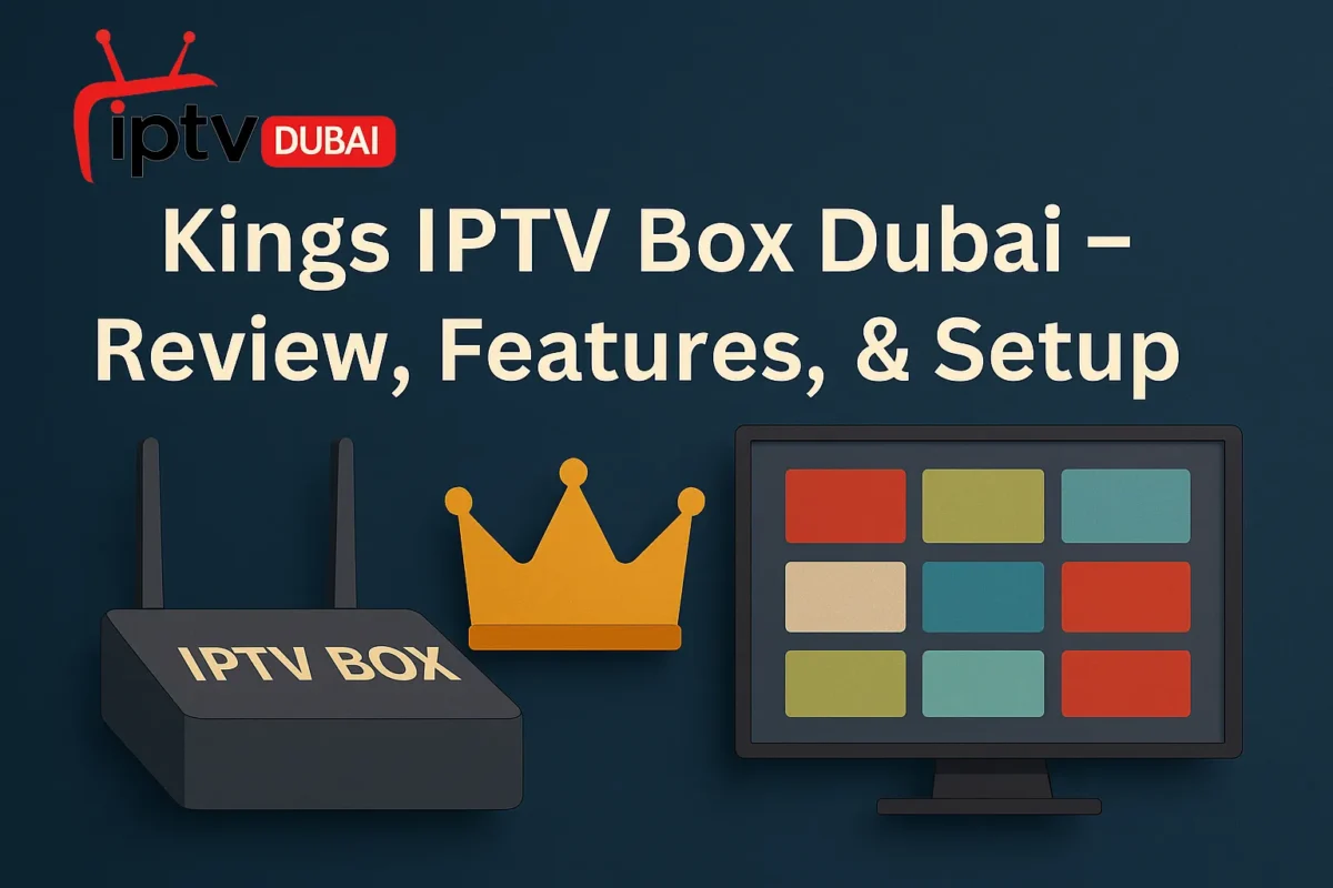 Kings IPTV Box Dubai – Review, Features, & Setup