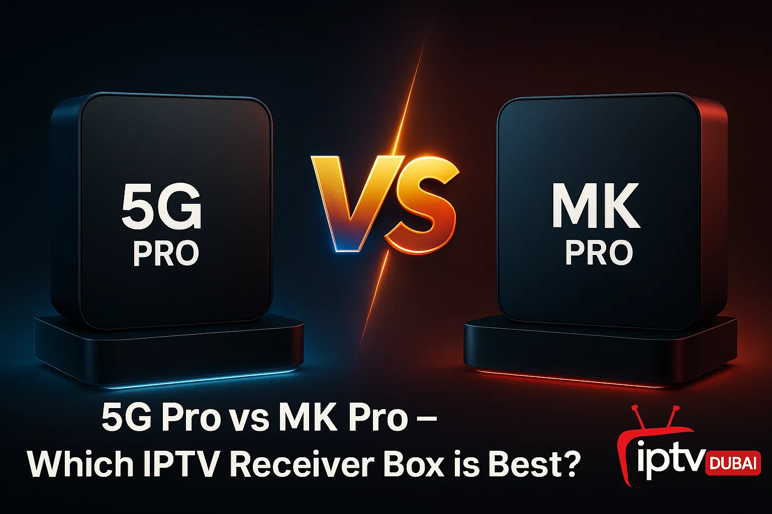 5G Pro vs MK Pro – Which IPTV Receiver Box is Best?