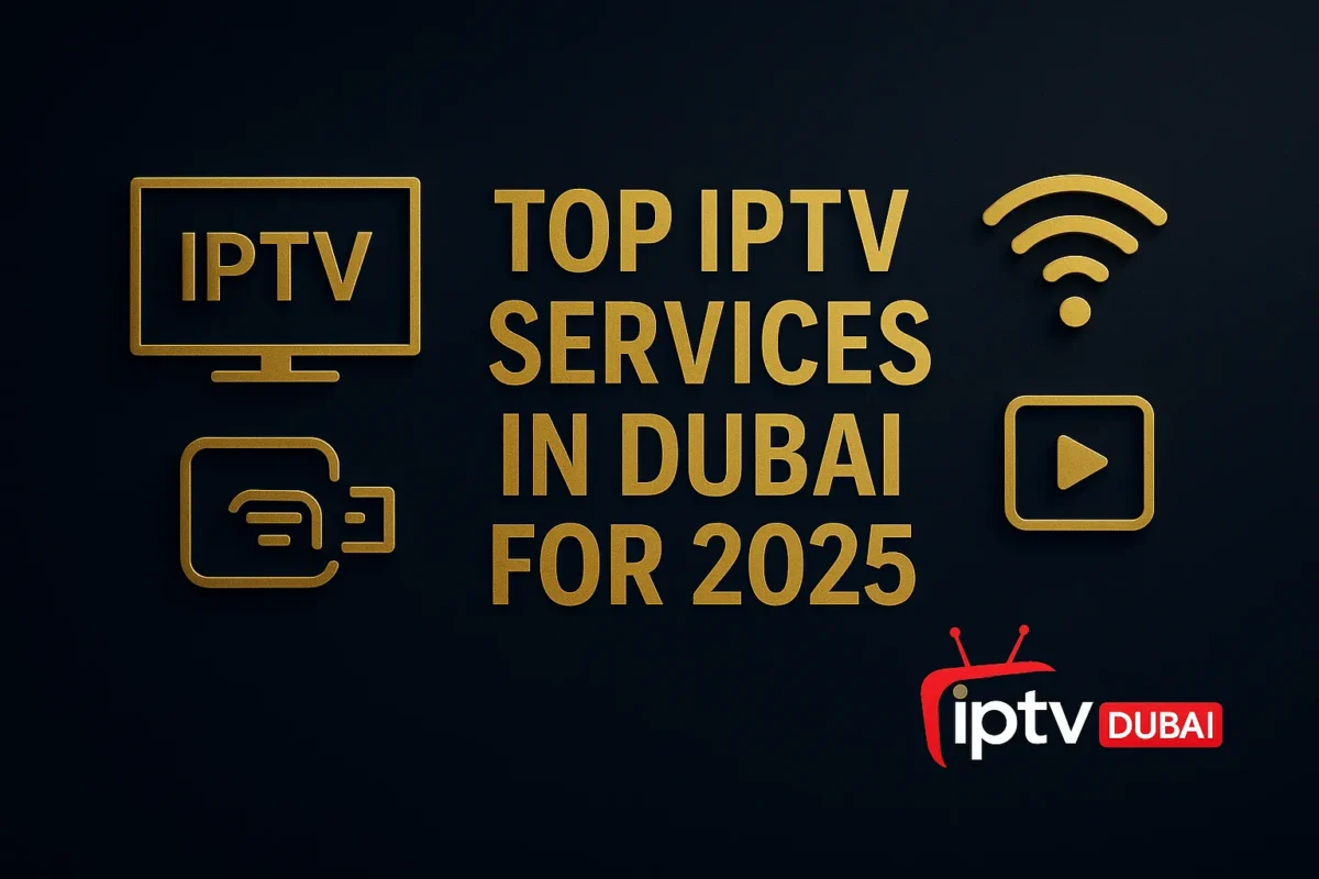 Top IPTV Services in Dubai for 2025