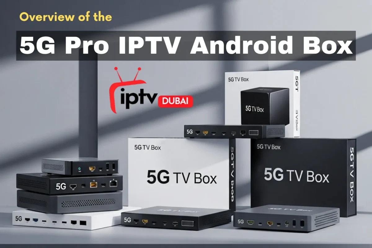 Overview of the 5G Pro IPTV Android Box in Dubai, UAE