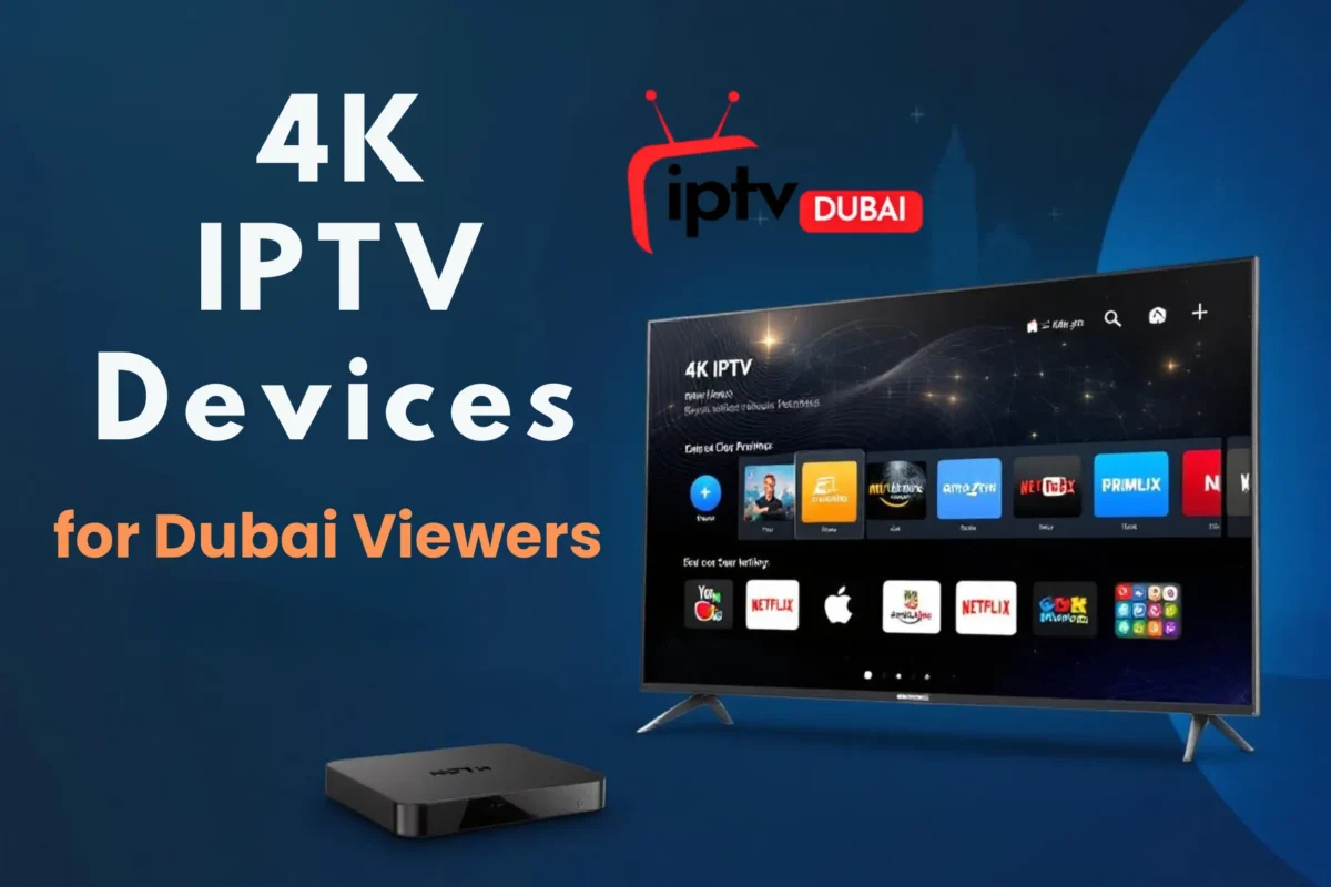 4K IPTV Devices for Dubai Viewers