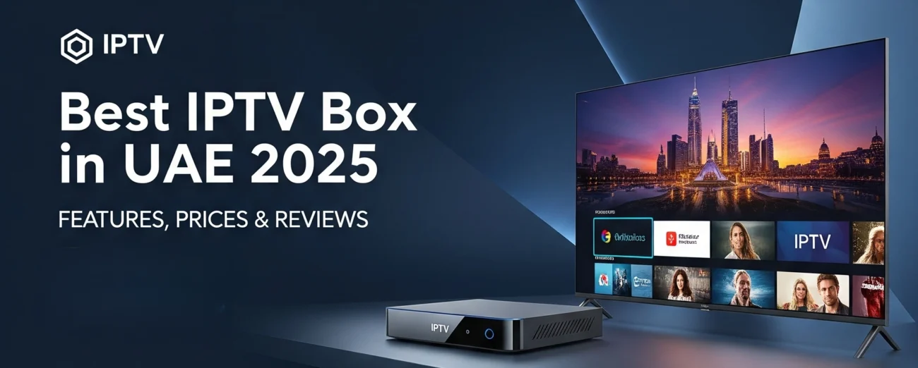 Best IPTV Box in UAE 2025 Features, Prices & Reviews