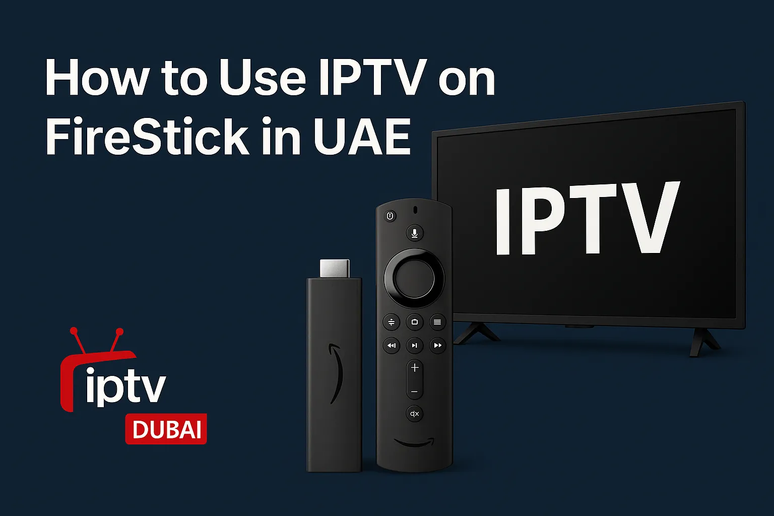 How to Use IPTV on FireStick in UAE