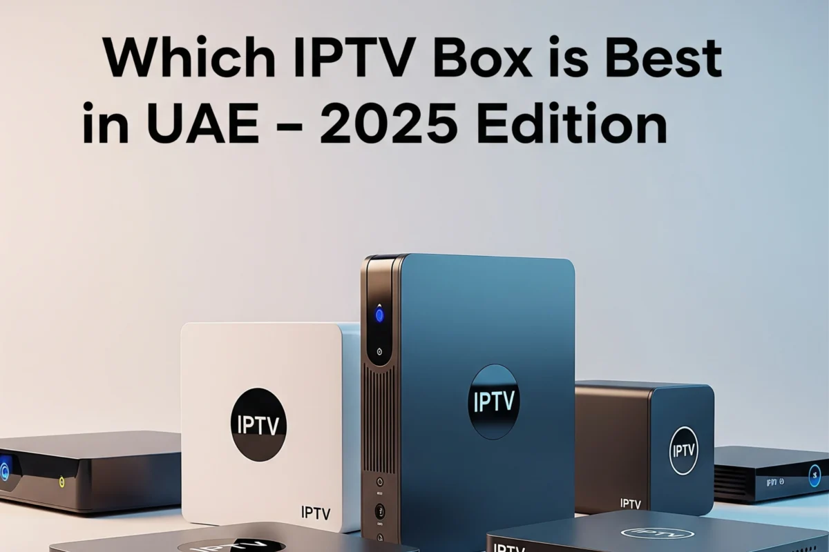 Which IPTV Box is Best in UAE – 2025 Edition